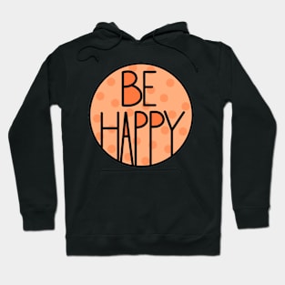 Amazing And Positive Quote Be Happy In Orange Color Hoodie